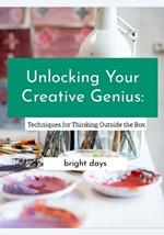 Unlocking Your Creative Genius: Techniques for Thinking Outside the Box