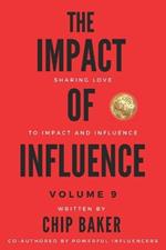 The Impact of Influence Volume 9: Sharing Love to Impact and Influence