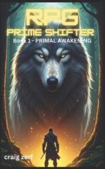 RPG Prime Shifter - Book 1: Primal Awakening: An Earth Apocalypse System Integration LitRPG Adventure novel