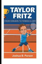 Taylor Fritz: From Dreams to Tennis Glory - A Kid's Guide to Never Giving Up
