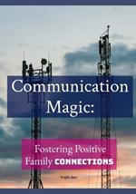 Communication Magic: Fostering Positive Family Connections
