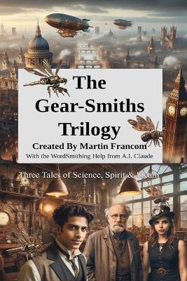 The Gear-Smiths Trilogy: Three Tales of Science, Spirit & Steam - Martin Francom - cover