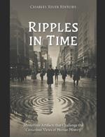 Ripples in Time: Mysterious Artifacts that Challenge the Consensus Views of Human History
