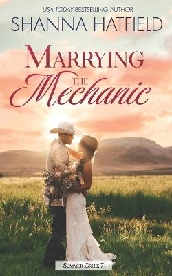 Marrying the Mechanic: A Small-Town Clean Romance - Shanna Hatfield - cover