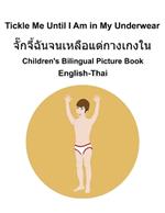 English-Thai Tickle Me Until I Am in My Underwear Children's Bilingual Picture Book