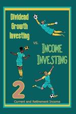 Dividend Growth Investing vs. Income Investing 2: Current and Retirement Income