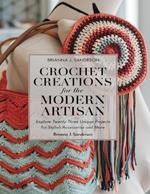Crochet Creations for the Modern Artisan: Explore Twenty Three Unique Projects for Stylish Accessories and More