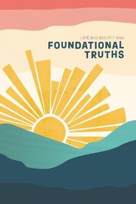 Foundational Truths: A Love God Greatly Kids Resource - Love God Greatly - cover