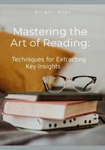 Mastering the Art of Reading: Techniques for Extracting Key Insights