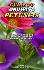 Guide to Growing Petunias: Learn what to do to successfully grow enchanting Petunias