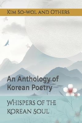 Whispers of the Korean Soul: An Anthology of Korean Poetry - So-Wol Kim - cover