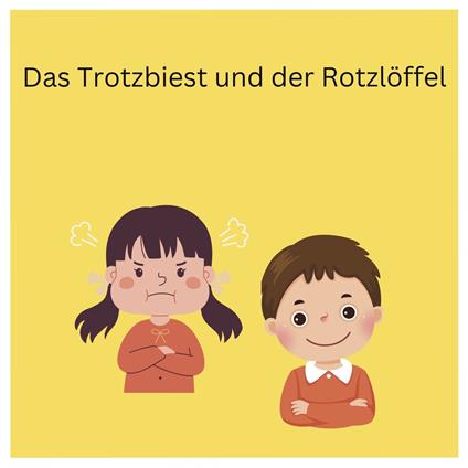 Das Trotzbiest und der Rotzlöffel