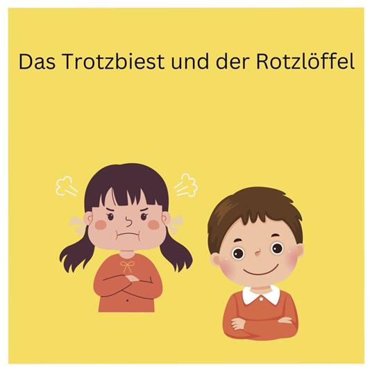 Das Trotzbiest und der Rotzlöffel