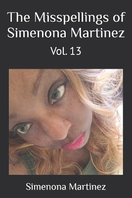 The Misspellings of Simenona Martinez: Vol. 13 - Simenona Martinez - cover