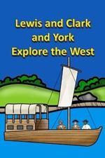 Lewis and Clark and York Explore the West