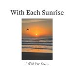 With Each Sunrise: I Wish For You