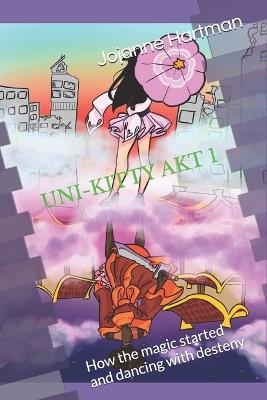 Uni-Kitty Akt 1: How the magic started and dancing with desteny - Jojanne Hartman - cover