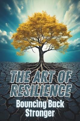 The Art of Resilience: Bouncing Back Stronger - Sam Carter - cover