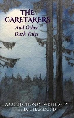 The Caretakers: And Other Dark Tales - Chloe Hammond - cover