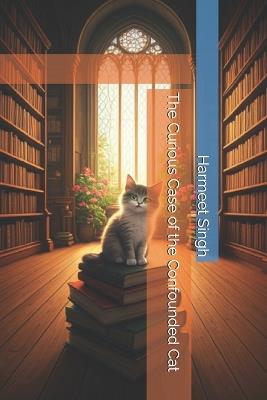 The Curious Case of the Confounded Cat - Harmeet Singh - cover