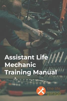 Assistant Life Mechanic Training Manual: Supporting others to live life well using The Life Garage - Dave Wood - cover