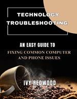 Technology Troubleshooting: An easy guide to fixing common computer and phone issues