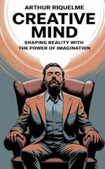 Creative Mind: Shaping Reality with the Power of Imagination