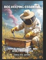 Beekeeping Essentials: Tools, Techniques, and Hive Protection