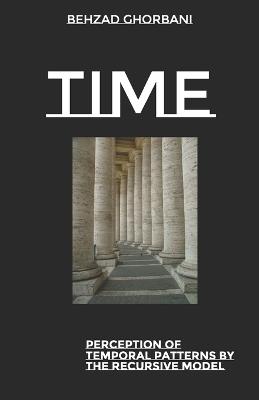 Time: Perception of Temporal Patterns by the Recursive Model - Behzad Ghorbani - cover