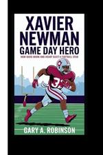 Xavier Newman: Game Day Hero - How Hard Work and Heart Built a Football Star