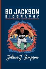 Bo Jackson Biography: Breaking Barriers and Records - The Man Who Conquered Two Worlds