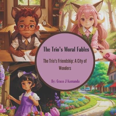 The Trio's Friendship: A City of Wonders - Grace J Kamanda - cover