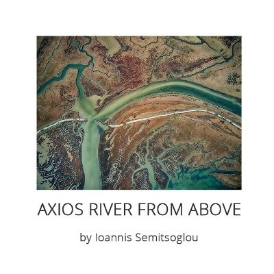 Axios River From Above: by Ioannis Semitsoglou - Ioannis Semitsoglou - cover