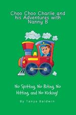Choo Choo Charlie and his Adventures with Nanny B: No Spitting, No Biting, No Hitting, and No Kicking