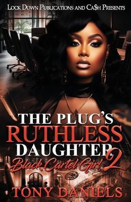 The Plug's Ruthless Daughter 2: Black Cartel Girl - Tony Daniels - cover