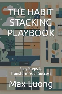The Habit Stacking Playbook: Easy Steps to Transform Your Success - Max Luong - cover