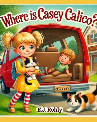 Where is Casey Calico ? - E J Rohly - cover