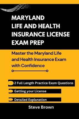 Maryland Life and Health Insurance License Exam Prep: Master the Maryland Life and Health Insurance Exam with Confidence - Steve Brown - cover