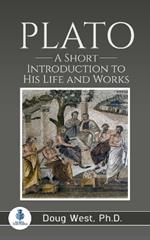 Plato: A Short Introduction to His Life and Works