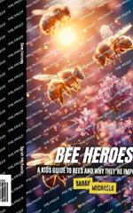 Bee Heroes: A Kids Guide to Bees and Why They're Important