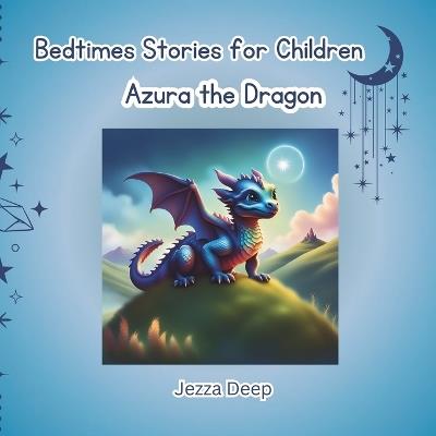 Bedtime Stories for Children: Azura the Dragon - Jezza Deep - cover