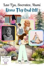 Lao Tzu, Socrates, Rumi - Know Thy Soul Self: Inspirational, motivational, self-help, depression, stress relief, self-empowerment and healing messages.