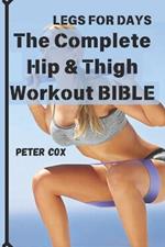 Legs for Days: The Complete Hip & Thigh Workout BIBLE: Transform Your Lower Body with Power-Packed Routines for Strength, Shape, and Confidence