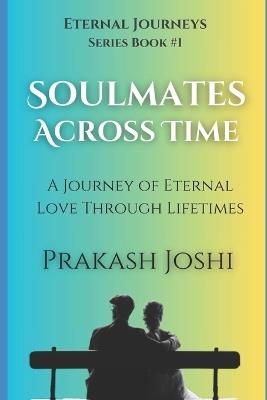 Soulmates Across Time: A Journey of Eternal Love Through Lifetimes - Prakash Joshi - cover