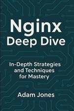 Nginx Deep Dive: In-Depth Strategies and Techniques for Mastery