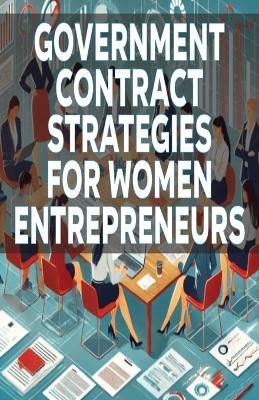 Government Contract Strategies for Women Entrepreneurs - Bryce Matthew - cover