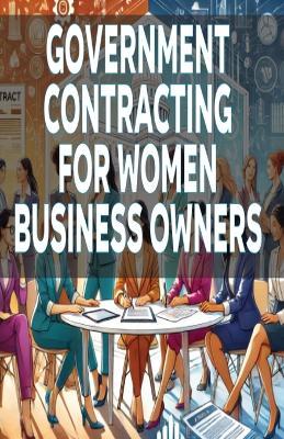 Government Contracting for Women Business Owners - Bryce Matthew - cover