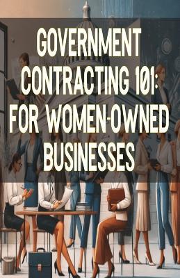 Government Contracting 101: For Women-Owned Businesses - Bryce Matthew - cover