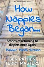 How Nappies Began (Rubber Pants Version): An ABDL/nappy book