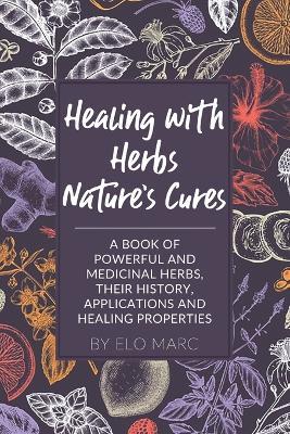 Healing with Herbs: Nature's Cures - Radiant Crush Handmade Cosmetics,Elo Marc - cover